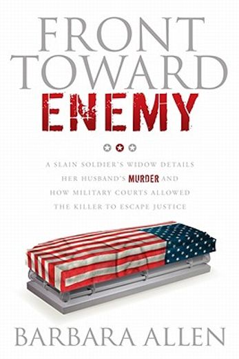 front toward enemy,a slain soldier`s widow details her husband`s murder and how military courts allowed the killer to e