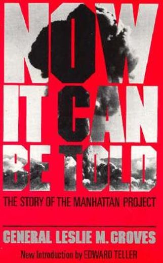 now it can be told,the story of the manhattan project