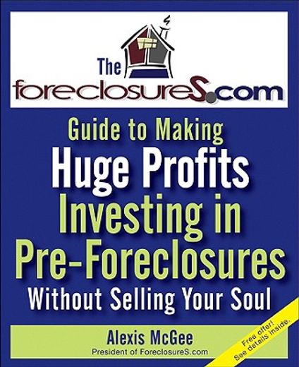 the foreclosures.com guide to making huge profits investing in real estate--without selling your soul