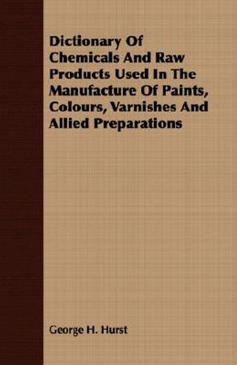 dictionary of chemicals and raw products used in the manufacture of paints, colours, varnishes and a (en Inglés)