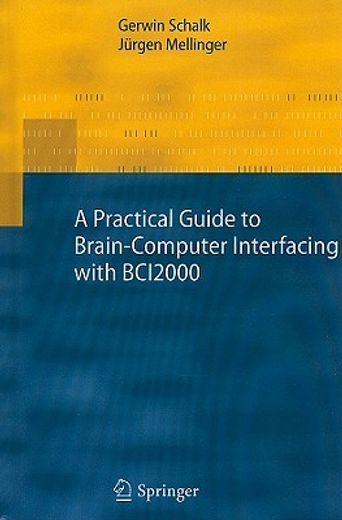 a practical guide to brain-computer interfacing with bci2000,general-purpose software for brain-computer interface research, data acquisition, stimulus presentat