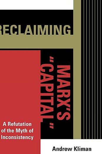 reclaiming marx´s "capital",a refutation of the myth of inconsistency