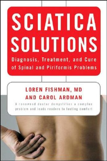 sciatica solutions,diagnosis, treatment, and cure of spinal and piriformis problems (en Inglés)