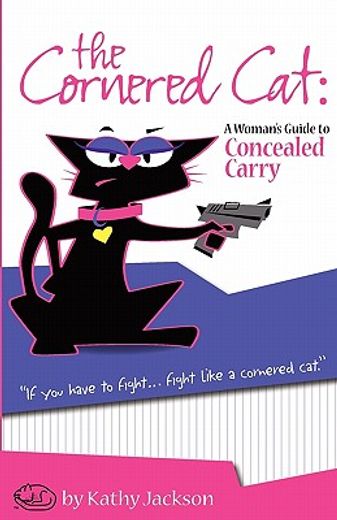 the cornered cat: a woman ` s guide to concealed carry (en Inglés)