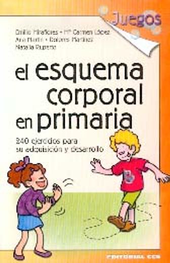 El Esquema Corporal en Primaria: 240 Ejercicios Para su Adquisición y Desarrollo: 16 (Juegos) (in Spanish)