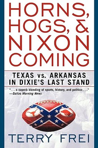 horns, hogs, and nixon coming: texas vs. arkansas in dixie ` s last stand (en Inglés)