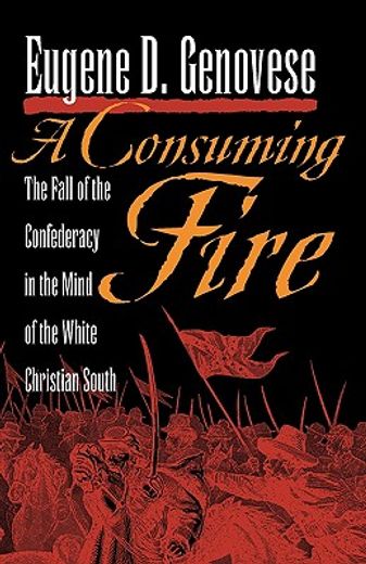 a consuming fire,the fall of the confederacy in the mind of the white christian south