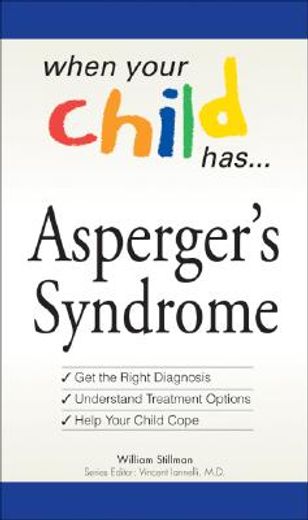 When Your Child Has . . . Asperger's Syndrome: *Get the Right Diagnosis *Understand Treatment Options *Help Your Child Cope (en Inglés)