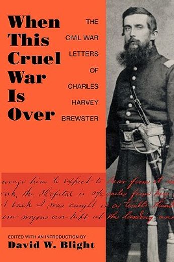 when this cruel war is over,the civil war letters of charles harvey brewster