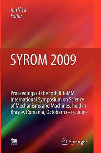 syrom 2009,proceedings of the 10th iftomm international symposium on science of mechanisms and machines, held i