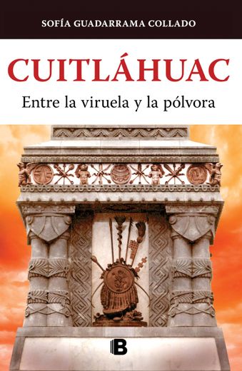 Cuitláhuac, Entre La Viruela Y La Pólvora / Cuitlahuac: Between Smallpox and Gun Powder (in Spanish)