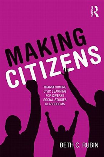 making citizens,transforming civic learning for diverse social studies classrooms