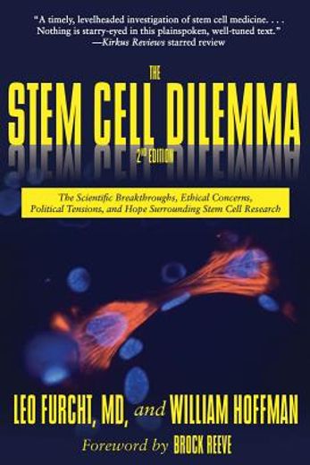The Stem Cell Dilemma: The Scientific Breakthroughs, Ethical Concerns, Political Tensions, and Hope Surrounding Stem Cell Research (en Inglés)