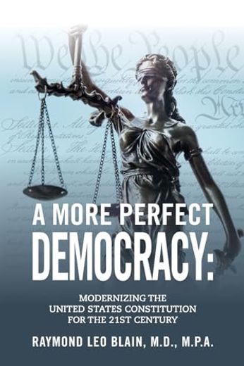 A More Perfect Democracy: Modernizing the United States Constitution for the 21st Century