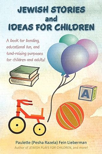 jewish stories and ideas for children,a book for bonding, educational fun, and fund-raising purposes for children and adults!