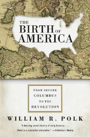 the birth of america,from before columbus to the revolution