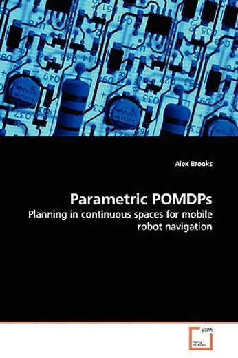 parametric pomdps,planning in continuous spaces for mobile robot navigation