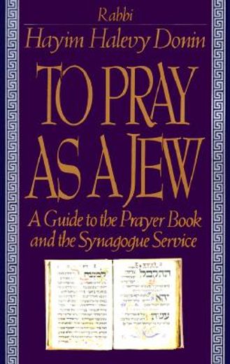 to pray as a jew,a guide to the prayer book and the synagogue service