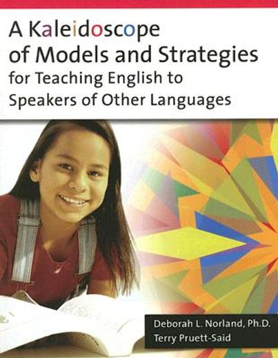a kaleidoscope of models and strategies for teaching english to speakers of other languages