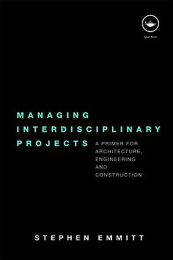 managing interdisciplinary projects,a primer for architecture, engineering and construction