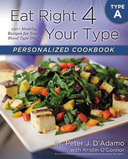 Eat Right 4 Your Type Personalized Cookbook Type a: 150+ Healthy Recipes for Your Blood Type Diet (en Inglés)