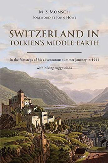 Switzerland in Tolkien'S Middle-Earth: In the Footsteps of his Adventurous Summer Journey in 1911-With Hiking Suggestions (en Inglés)