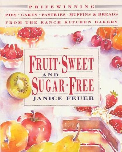 fruit-sweet and sugar-free,prize-winning pies, cakes, pastries, muffins & breads from the ranch kitchen bakery