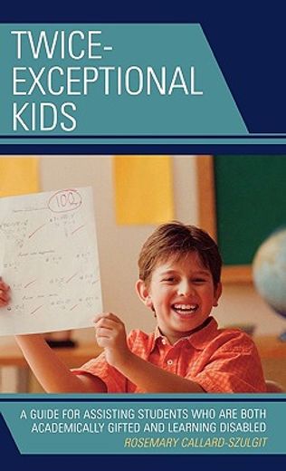 twice exceptional kids,a guide for assisting students who are both academically gifted and learning disabled