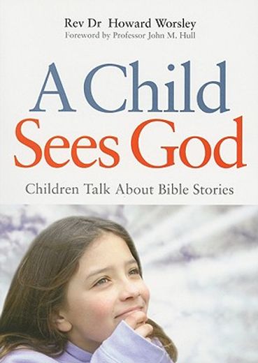 A Child Sees God: Children Talk about Bible Stories (en Inglés)