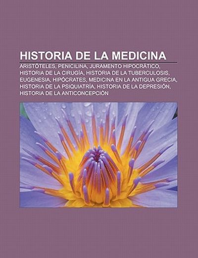 historia de la medicina: arist teles, penicilina, juramento hipocr tico, historia de la cirug a, historia de la tuberculosis, eugenesia