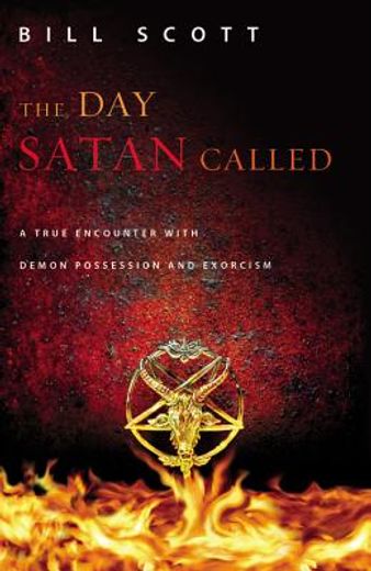 the day satan called,a true encounter with demon possession and exorcism (in English)