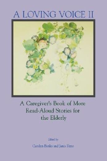 a loving voice ii,a caregiver´s book of more read-aloud stories for the elderly