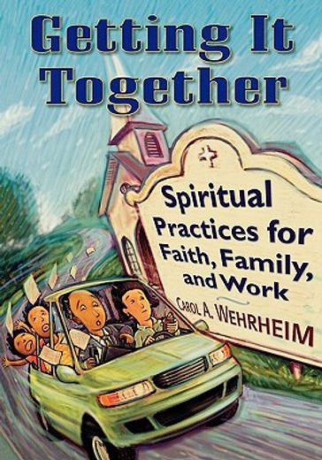 getting it together,spiritual practices for faith, family, and work