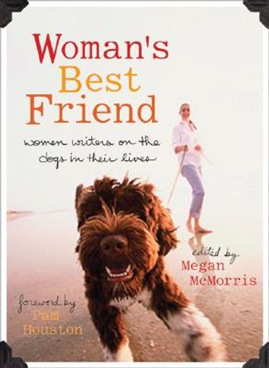 woman´s best friend,women writers on the dogs in their lives