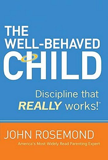 the well-behaved child,discipline that really works! (en Inglés)