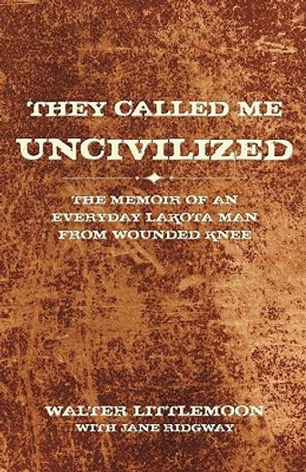 they called me uncivilized,the memoir of an everyday lakota man from wounded knee (en Inglés)