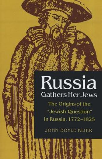 russia gathers her jews,the origins of the jewish question in russia, 1772-1825