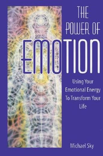 the power of emotion,using your emotional energy to transform your life