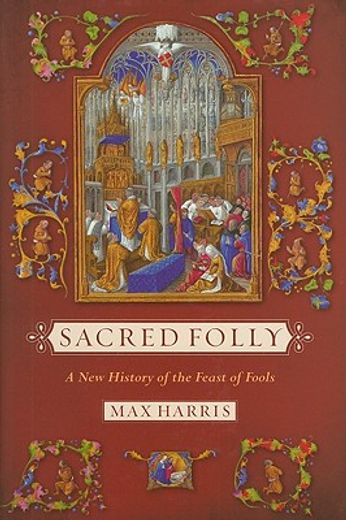 sacred folly,a new history of the feast of fools
