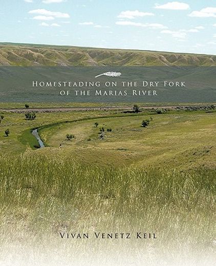 homesteading on the dry fork of the marias river (in English)