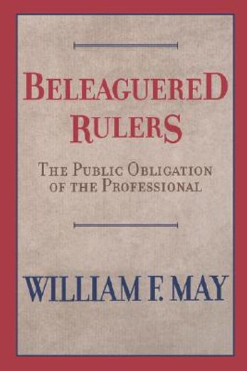 beleaguered rulers,the public obligation of the professional