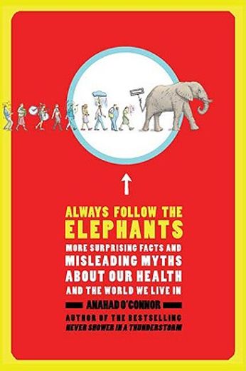 always follow the elephants,more surprising facts and misleading myths about our health and the world we live in (in English)