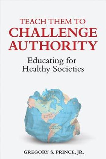 teach them to challenge authority,educating for healthy societies