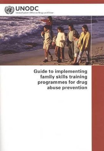 Guide to Implementing Family Skills Training Programmes for Drug Abuse Prevention (in English)