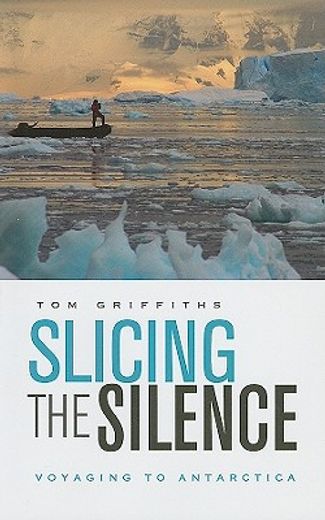 slicing the silence,voyaging to antarctica (en Inglés)