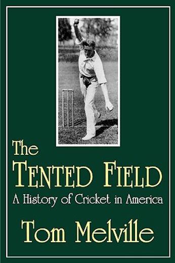 the tented field,a history of cricket in america (en Inglés)