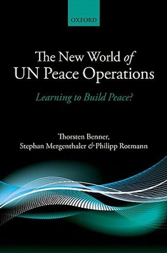 the new world of un peace operations,learning to build peace?