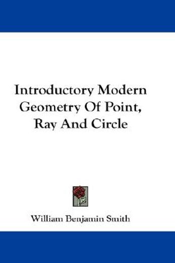 introductory modern geometry of point, ray and circle