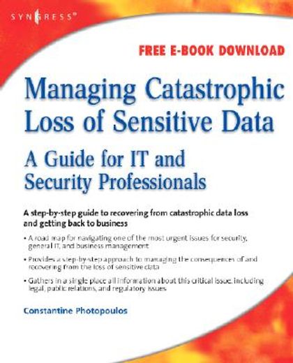 Managing Catastrophic Loss of Sensitive Data: A Guide for It and Security Professionals (en Inglés)