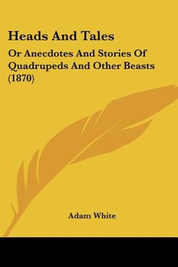 heads and tales: or anecdotes and storie